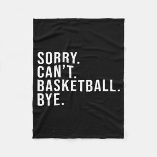 Sorry Cant Basketball Bye Basketball Lover Game T Fleece Blanket