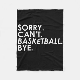 Sorry. Can't. Basketball. Bye. Fleece Blanket