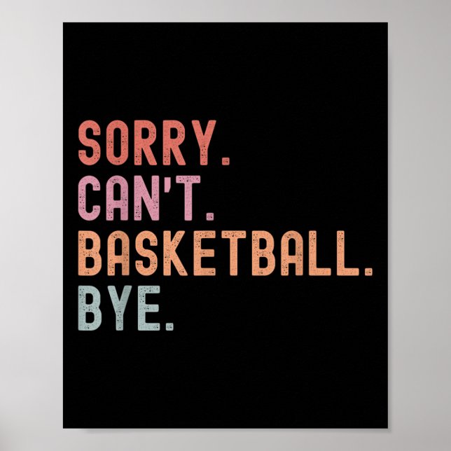 Sorry Can't Basketball Bye, Funny Basketball Playe Poster (Front)