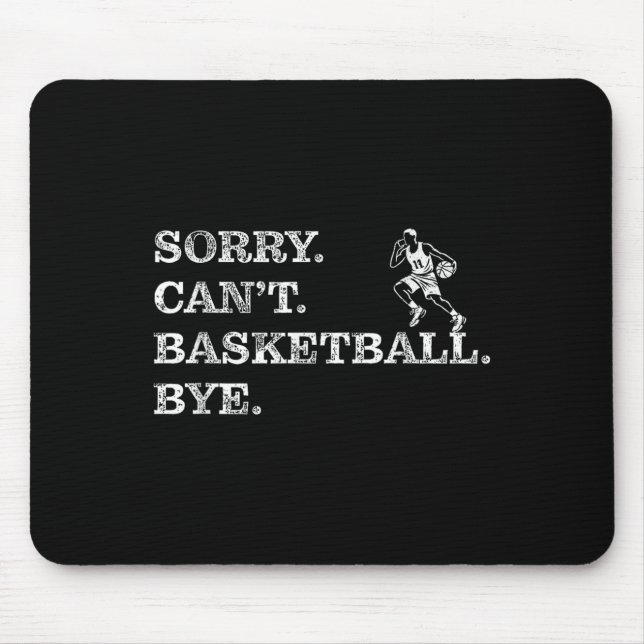 Sorry Can't Basketball Bye - Funny Player  Mouse Pad (Front)