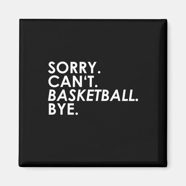 Sorry. Can't. Basketball. Bye.  Magnet (Front)
