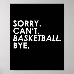 Sorry. Can't. Basketball. Bye. Poster