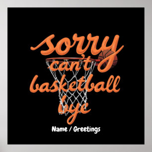 Sorry Can't Basketball Bye The Ultimate Funny  Poster