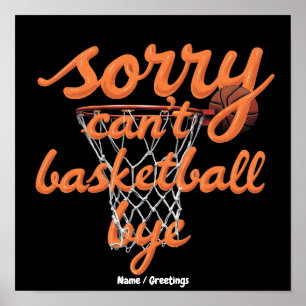 Sorry Can't Basketball Bye The Ultimate Funny Poster