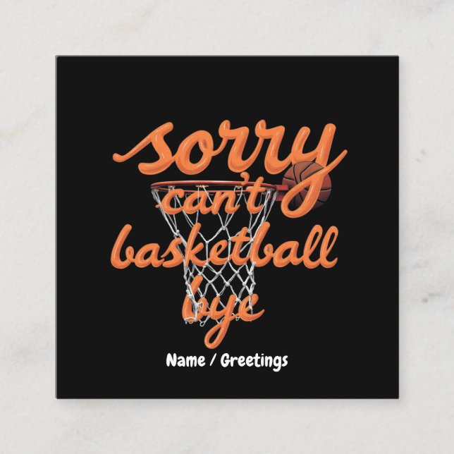 Sorry Can't Basketball Bye The Ultimate Funny  Square Business Card (Front)