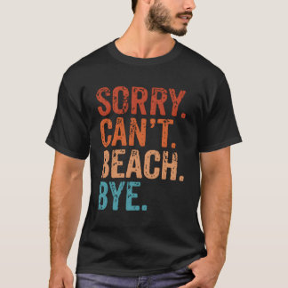 Sorry Can'T Beach Bye Summer Beach T-Shirt