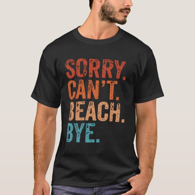 Sorry Can'T Beach Bye Summer Beach T-Shirt (Front)