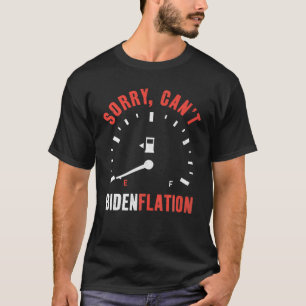 Sorry, Can't Bidenflation Anti Joe Biden Inflation T-Shirt