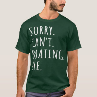 Sorry Cant Boating Bye I T-Shirt