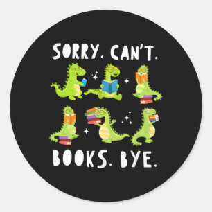 Sorry Can't Books Bye Dinosaur Librarian Bookworm  Classic Round Sticker