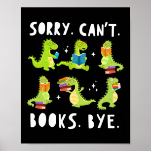 Sorry Can't Books Bye Dinosaur Librarian Bookworm Poster