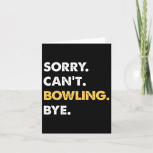 Sorry Can't Bowling Bye Funny Bowling Card