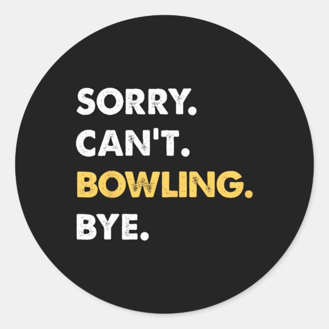 Sorry Can't Bowling Bye Funny Bowling  Classic Round Sticker (Front)