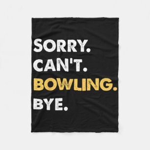 Sorry Can't Bowling Bye Funny Bowling  Fleece Blanket
