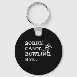 Sorry Can't Bowling Bye - Funny Ten-pin Bowler Key Ring