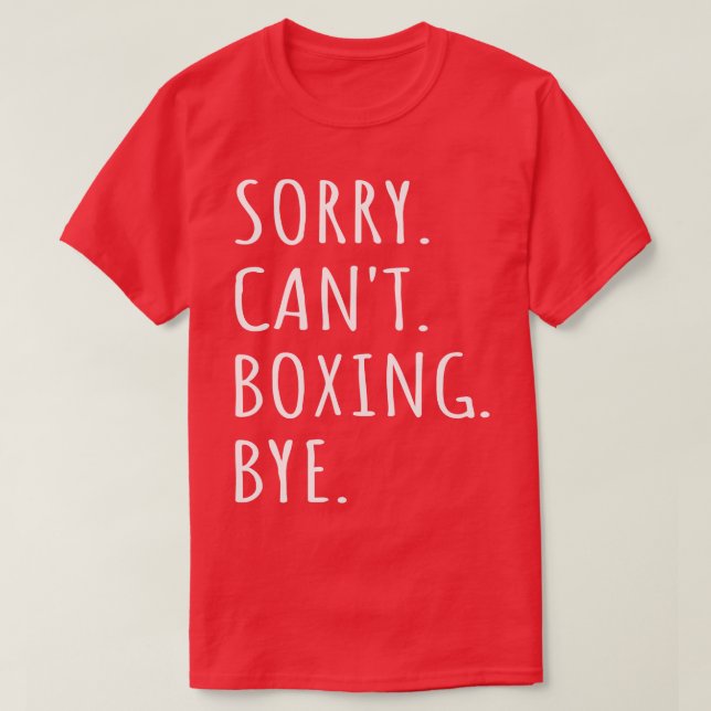 Sorry Cant Boxing Bye I 1 T-Shirt (Design Front)