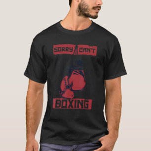 Sorry Can't Boxing Thai Boxer Kickboxer Boxer T-Shirt