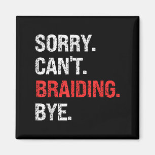 Sorry Can't Braiding Bye Retro Braiding Lovers Magnet