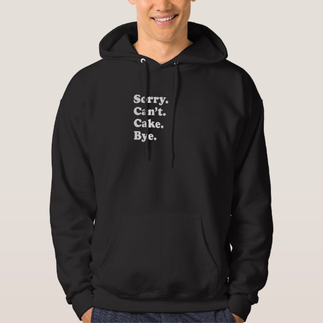 Sorry Can't Bye   Cake  1 Hoodie (Front)