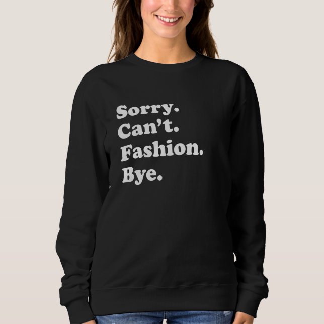 Sorry Can't Bye     Fashion Sweatshirt (Front)