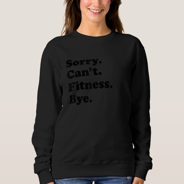 Sorry Can't Bye - Funny Fitness Sweatshirt (Front)