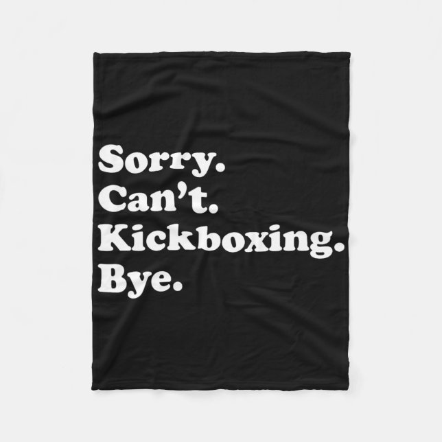 Sorry Can't Bye - Funny Kickboxing  Fleece Blanket (Front)