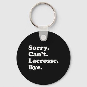 Sorry Can't Bye - Funny Lacrosse 1 Key Ring