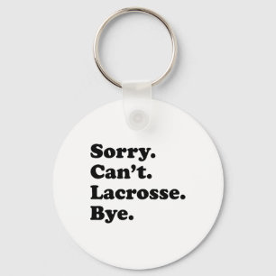 Sorry Can't Bye - Funny Lacrosse  Key Ring