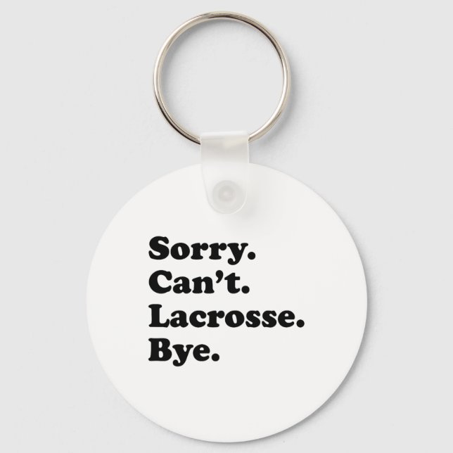 Sorry Can't Bye - Funny Lacrosse  Key Ring (Front)