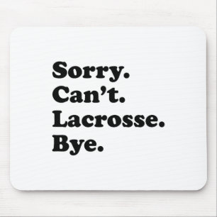 Sorry Can't Bye - Funny Lacrosse Mouse Pad