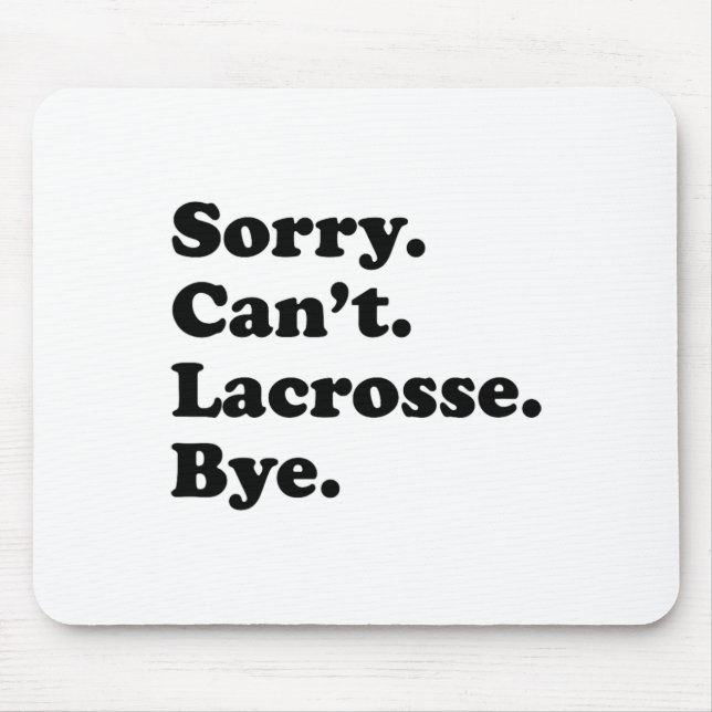 Sorry Can't Bye - Funny Lacrosse  Mouse Pad (Front)