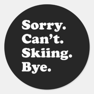 Sorry Can't Bye - Funny Skiing Classic Round Sticker