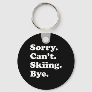 Sorry Can't Bye - Funny Skiing Key Ring
