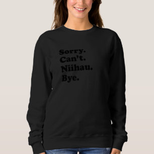 Sorry Can't Bye - Funny Vacation Island Niihau Pre Sweatshirt