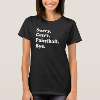 Sorry Can't Bye Paintball T-Shirt
