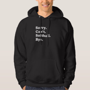 Sorry Can't Bye   Softball Hoodie
