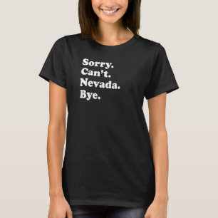 Sorry Can't Bye USA State Nevada T-Shirt