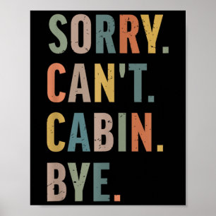 Sorry Can't Cabin Bye Funny Hiking Poster