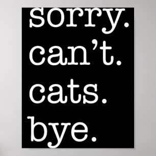 Sorry Can't Cats Bye Funny Cat Lover Excuse Saying Poster