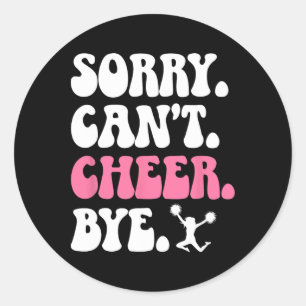 Sorry Can't Cheer Bye Cheerleader Cheerleading Classic Round Sticker