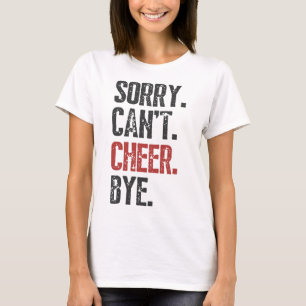 Sorry Can't Cheer Bye Cheerleader Cheerleading Lov T-Shirt