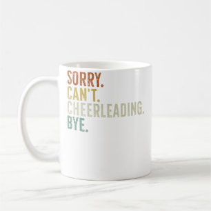 Sorry Can'T Cheerleading Bye Coffee Mug