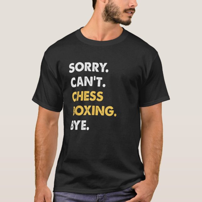 Sorry Can't Chess-Boxing Bye Funny Chess-Boxing T-Shirt (Front)