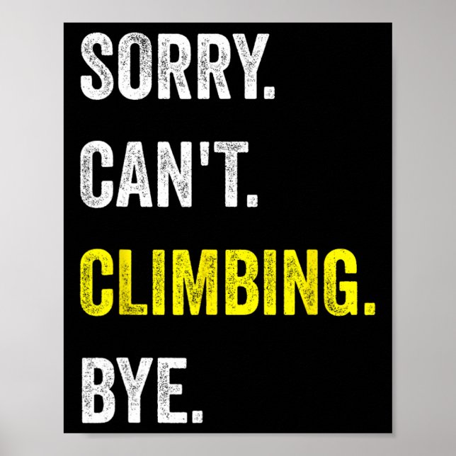 Sorry Can't Climbing Funny Hobby Climbers  Poster (Front)