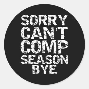 Sorry Can't Comp Season Bye Cheerleader Gift Compe Classic Round Sticker