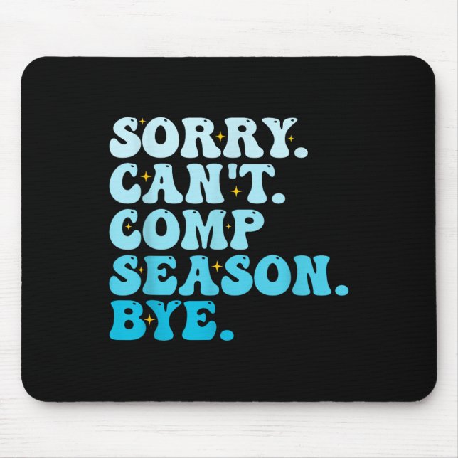 Sorry Can't Comp Season Bye Funny Cheer Competitio Mouse Pad (Front)