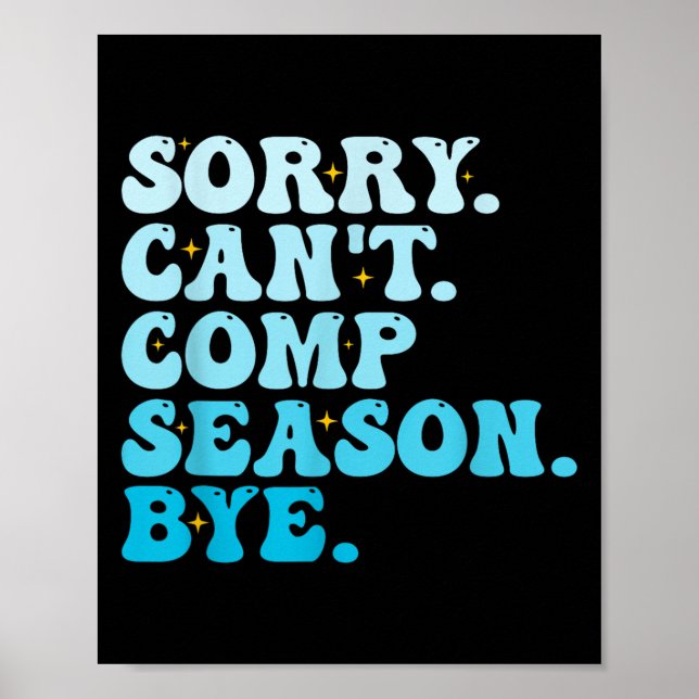 Sorry Can't Comp Season Bye Funny Cheer Competitio Poster (Front)