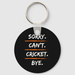 Sorry Can't Cricket Bye - Funny Excuse Saying Hob Key Ring