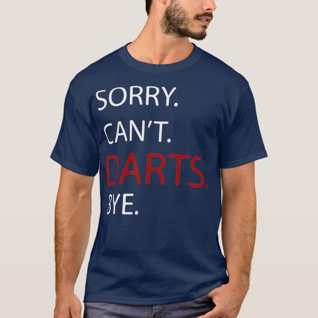 Sorry Cant Dart Bye Funny Darts Gift T-Shirt (Front)
