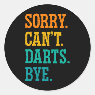 Sorry Cant Darts Bye Dart Player Darting Triple 20 Classic Round Sticker